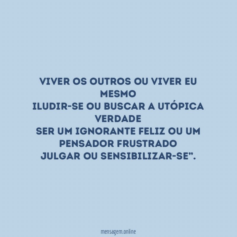 Viver os outros ou viver eu mesmo Iludir-se ou