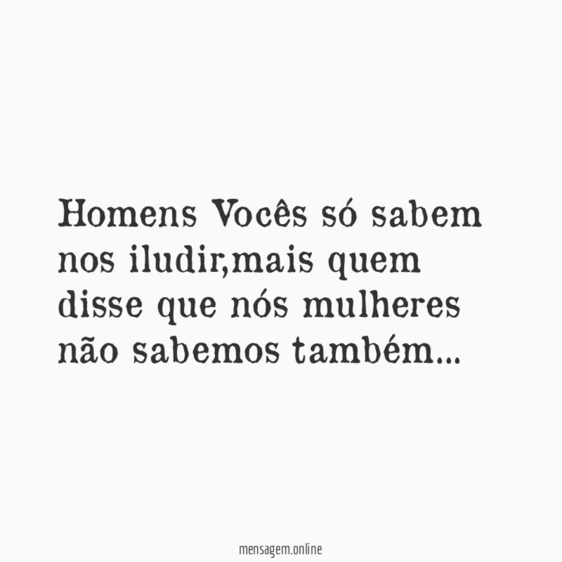 Homens Vocês só sabem nos iludir