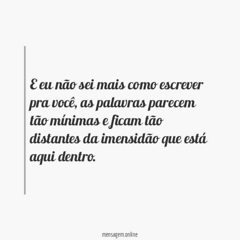 E eu não sei mais como escrever pra você