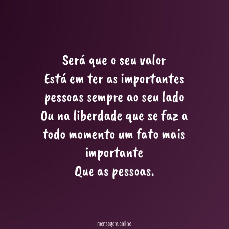 Será que o seu valor Está em ter as