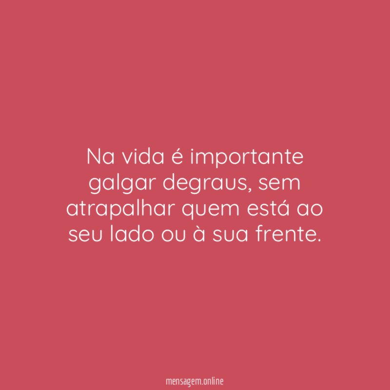 Na vida é importante galgar degraus