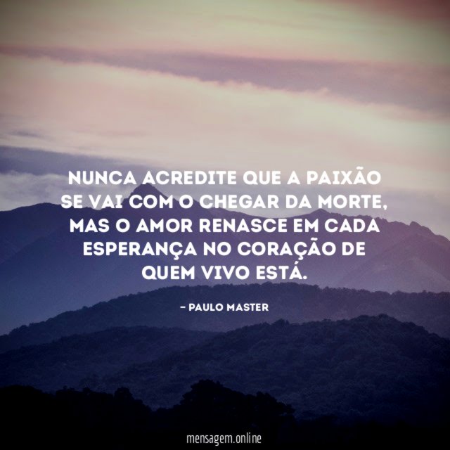 Nunca acredite que a paixão se vai com