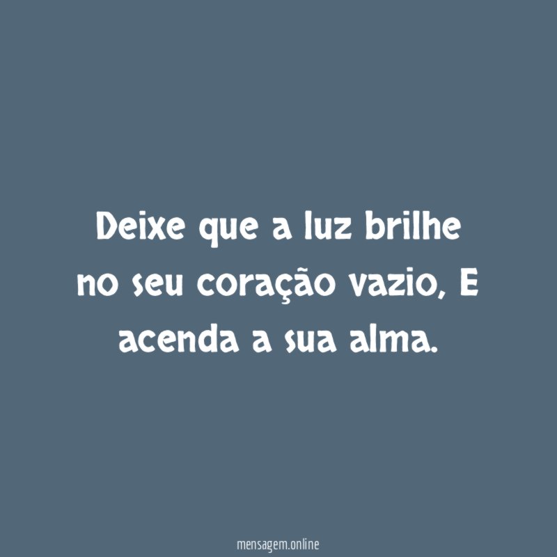 Deixe que a luz brilhe no seu coração vazio
