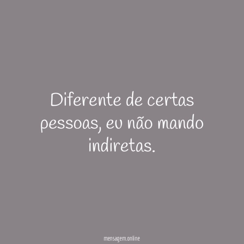 Diferente de certas pessoas