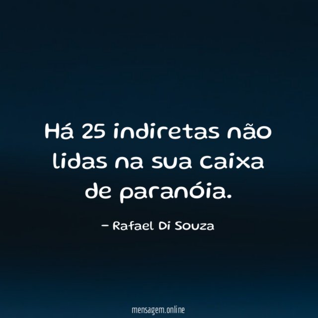 Há 25 indiretas não lidas na sua caixa de paranóia