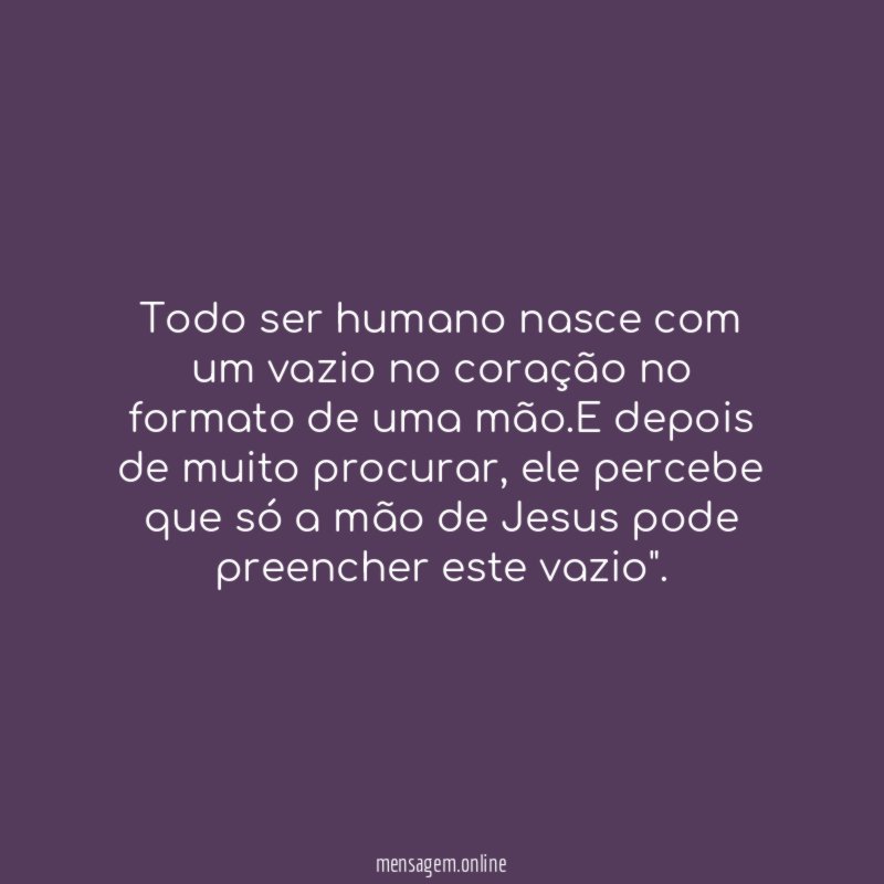Todo ser humano nasce com um vazio no
