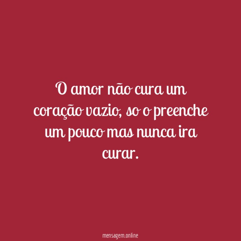 O amor não cura um coração vazio
