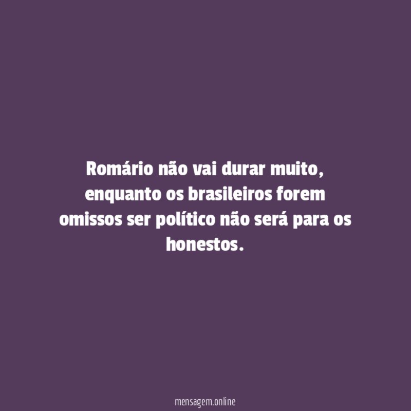 Romário não vai durar muito