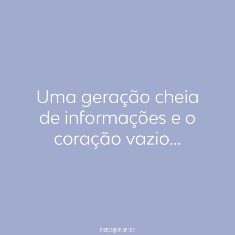 Uma geração cheia de informações e o coração vazio