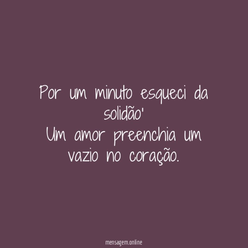 Por um minuto esqueci da solidão' Um amor preenchia