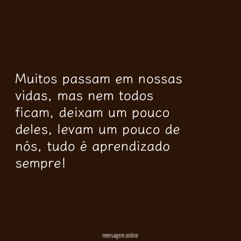 Muitos passam em nossas vidas