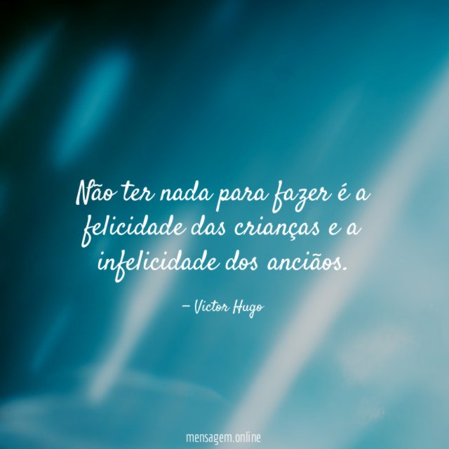 Não ter nada para fazer é a felicidade