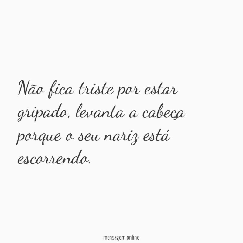 Não fica triste por estar gripado