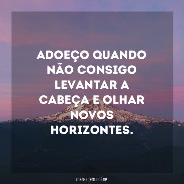 Adoeço quando não consigo levantar a cabeça
