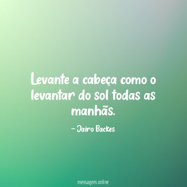 Levante a cabeça como o levantar do sol