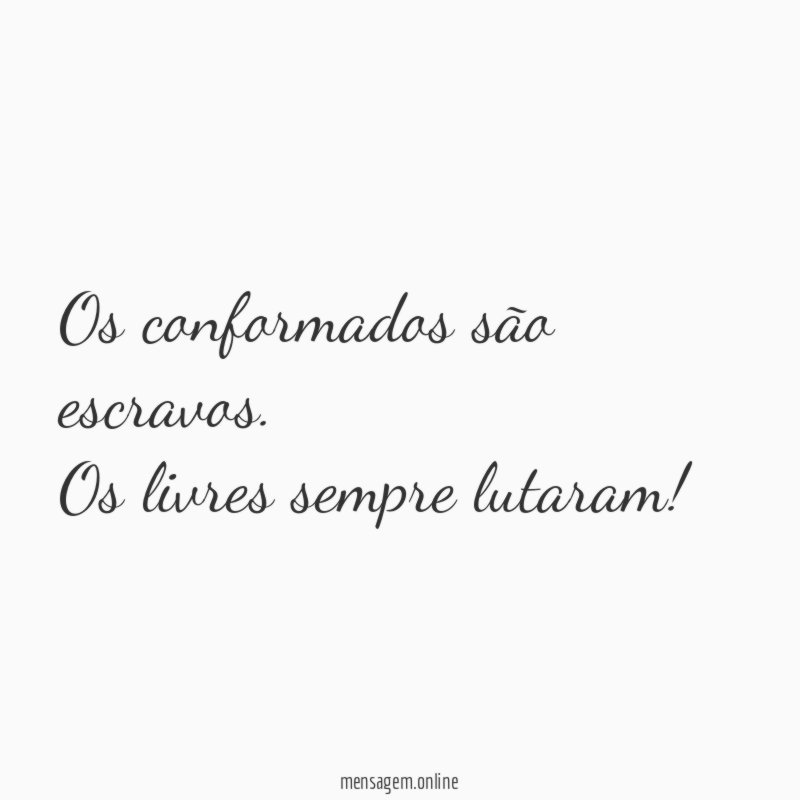 Os conformados são escravos