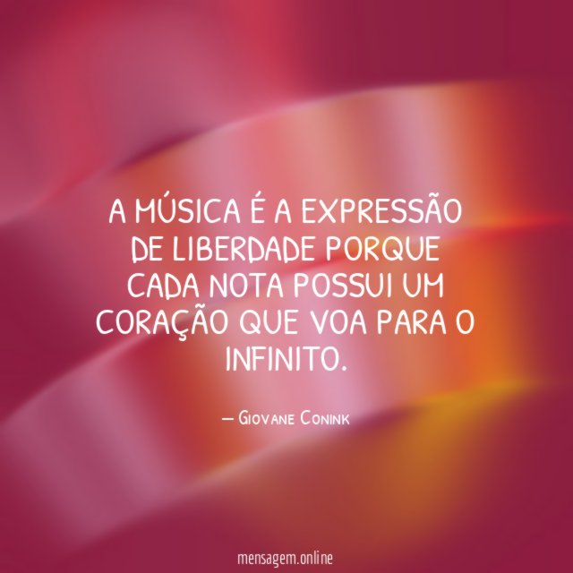 A música é a expressão de liberdade porque