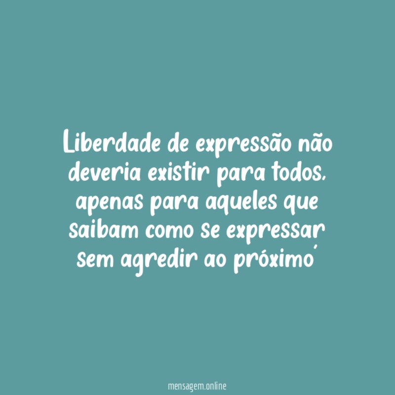 Liberdade de expressão não deveria existir para todos