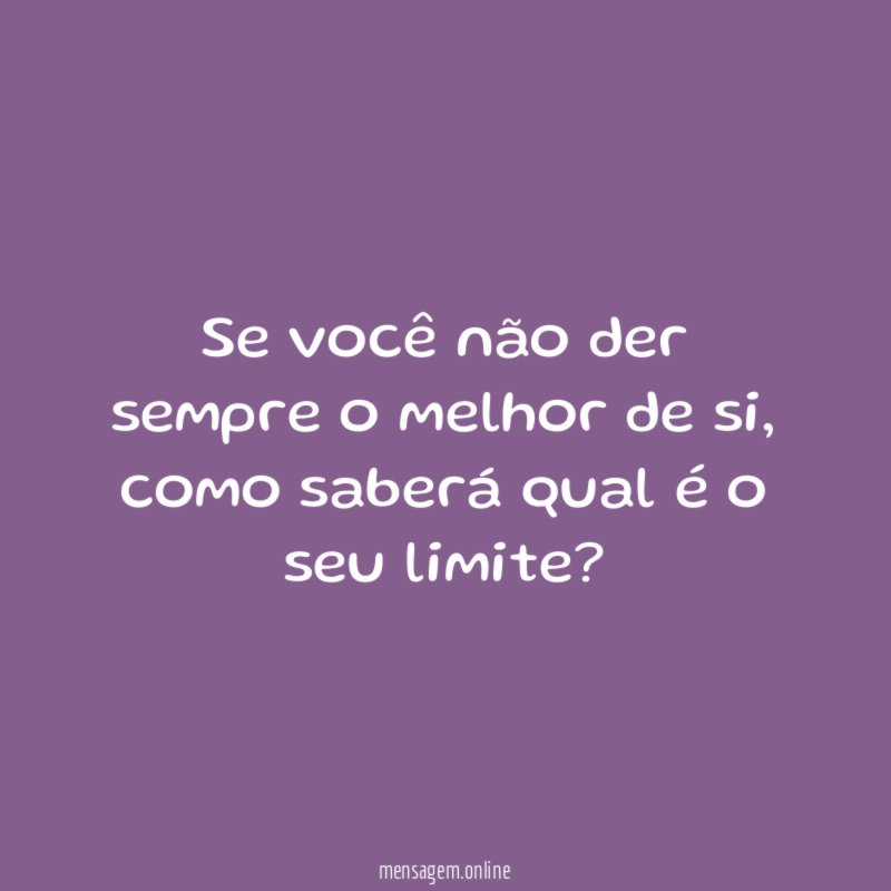 Se você não der sempre o melhor de si