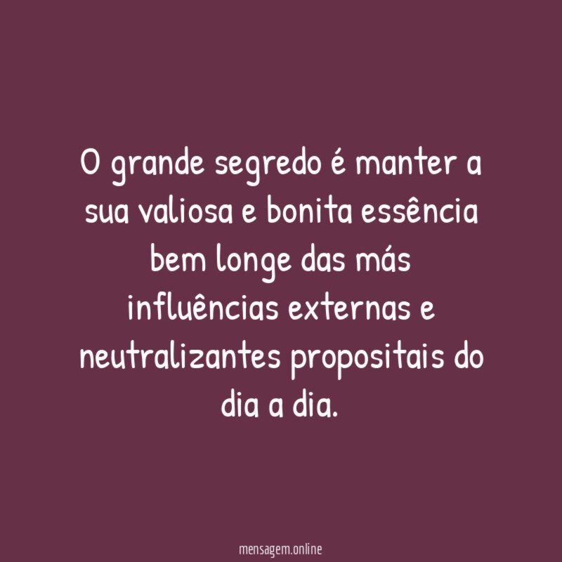 O grande segredo é manter a sua valiosa