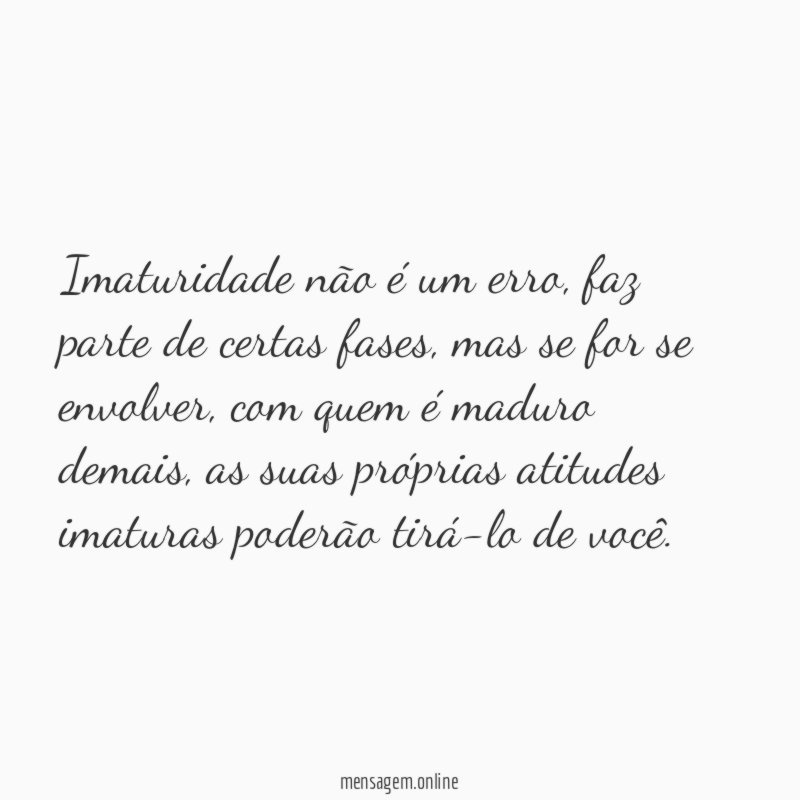 Imaturidade não é um erro