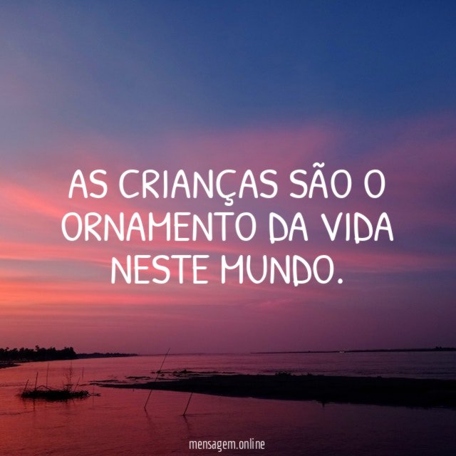 As crianças são o ornamento da vida neste mundo