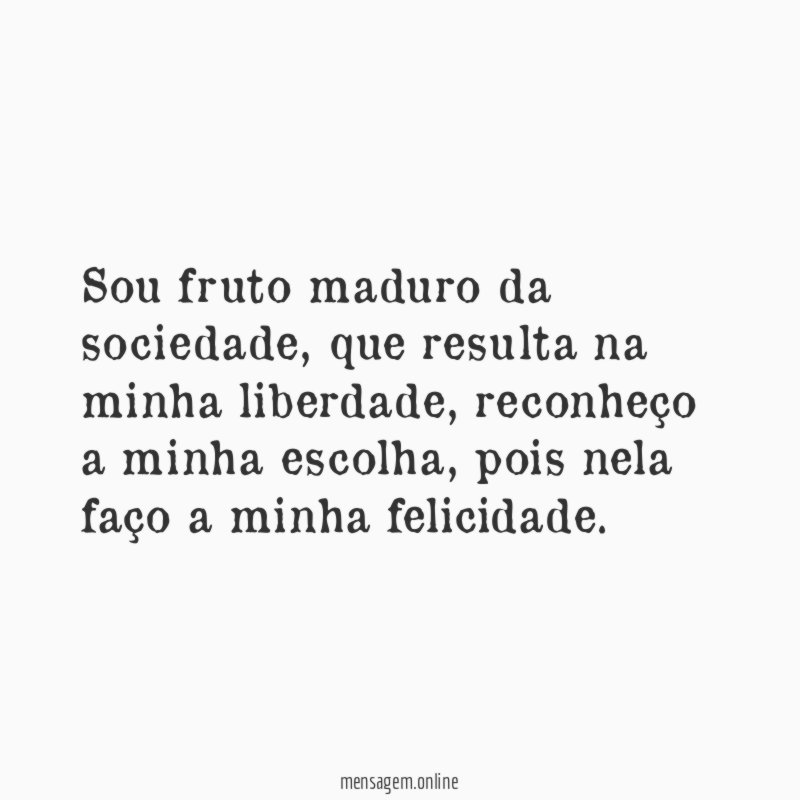 Sou fruto maduro da sociedade