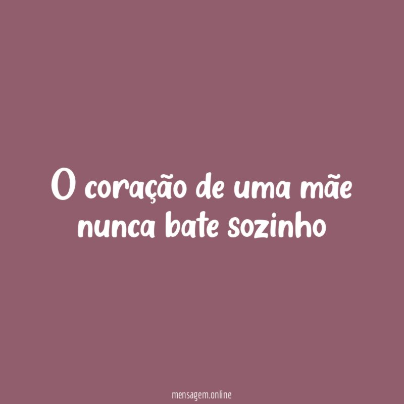 O coração de uma mãe nunca bate sozinho