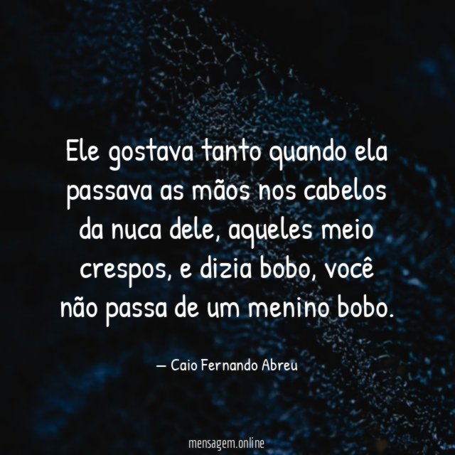 Ele gostava tanto quando ela passava as mãos