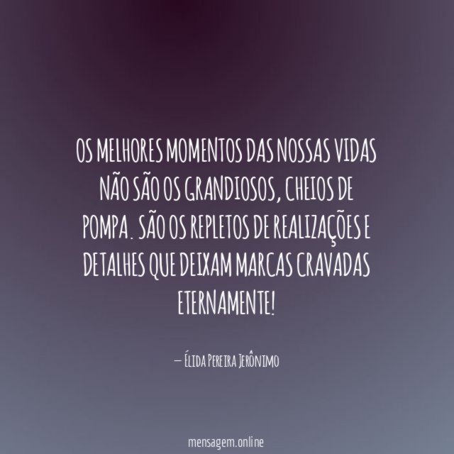 Os melhores momentos das nossas vidas não são os grandiosos