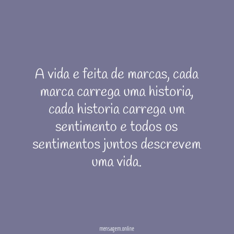 A vida e feita de marcas
