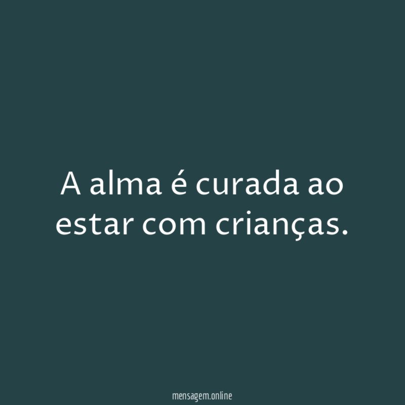 A alma é curada ao estar com crianças