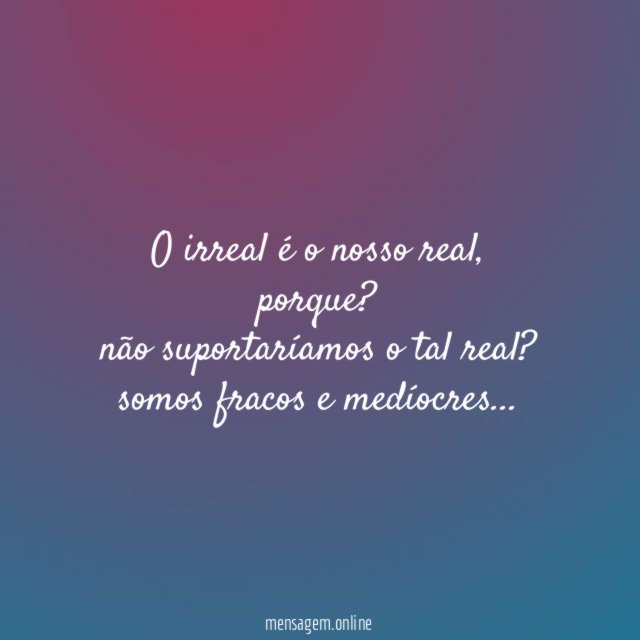 O irreal é o nosso real