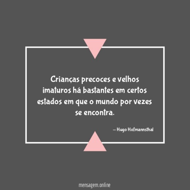 Crianças precoces e velhos imaturos há bastantes em