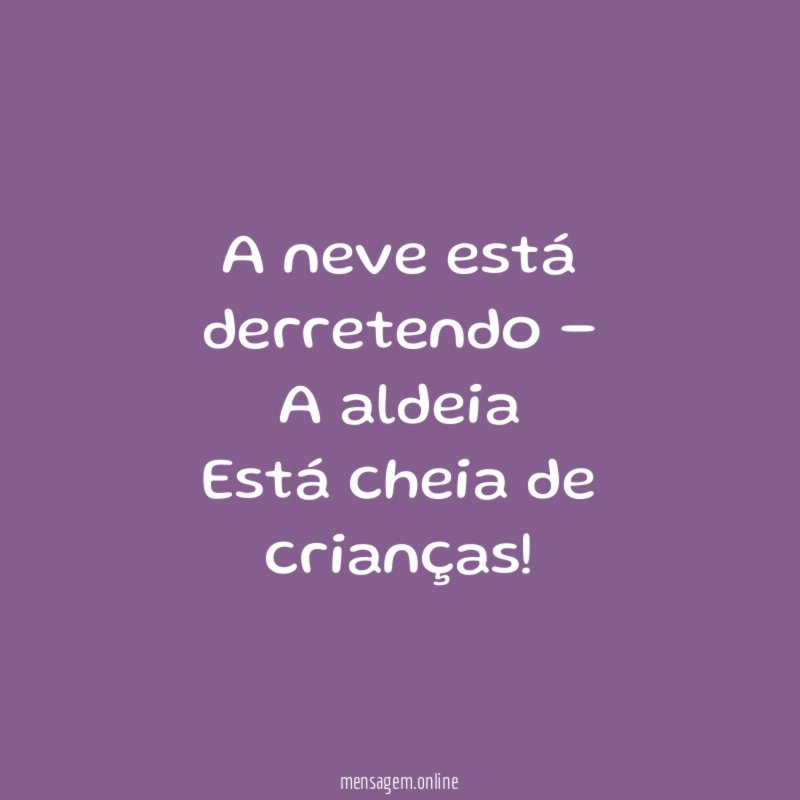 A neve está derretendo - A aldeia Está cheia de crianças