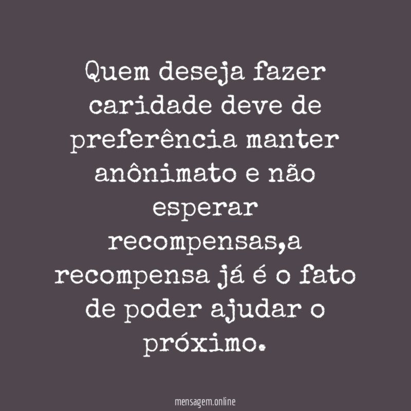 Quem deseja fazer caridade deve de preferência manter
