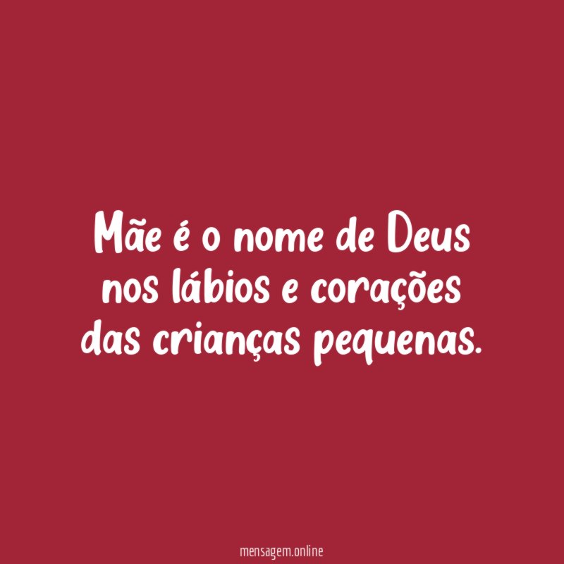 Mãe é o nome de Deus nos lábios