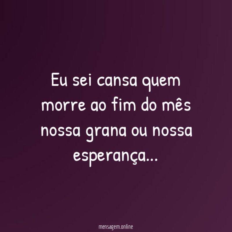 Eu sei cansa quem morre ao fim do