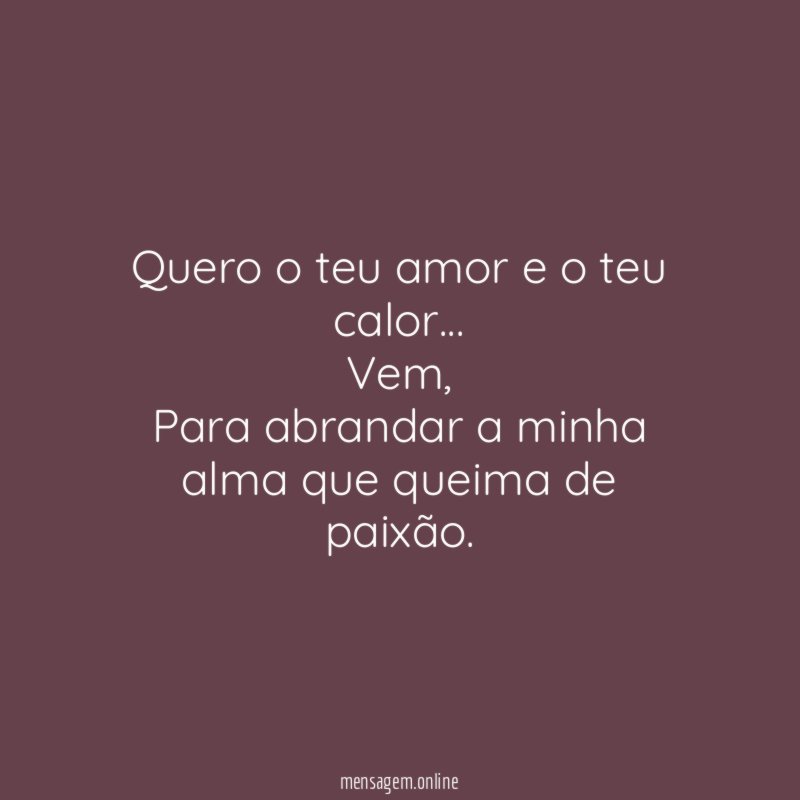 Quero o teu amor e o teu calor