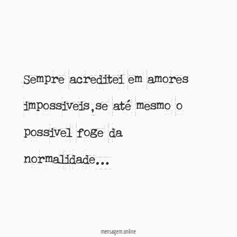 Sempre acreditei em amores impossiveis