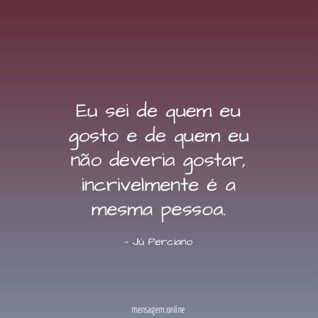 Eu sei de quem eu gosto e de