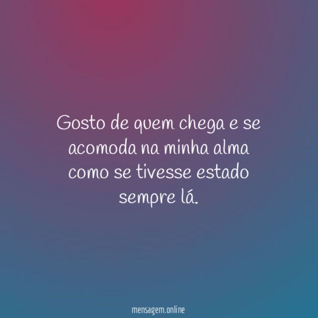 Gosto de quem chega e se acomoda na