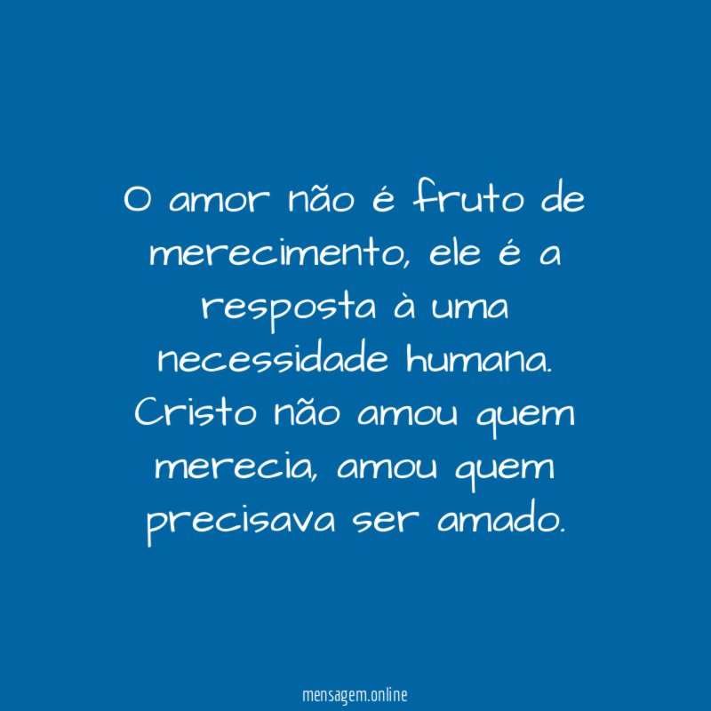 O amor não é fruto de merecimento