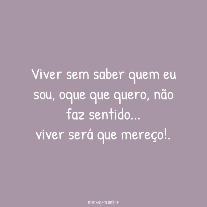 Viver sem saber quem eu sou