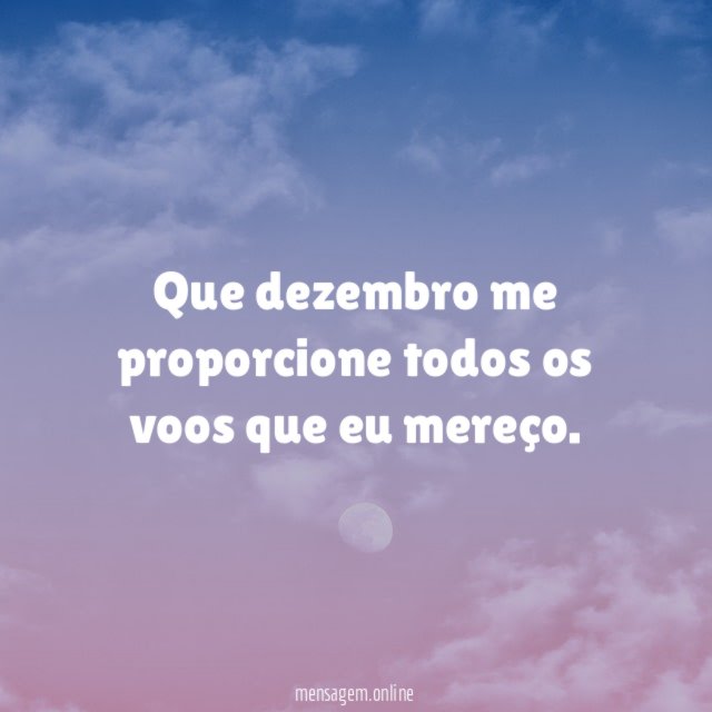 Que dezembro me proporcione todos os voos que eu mereço
