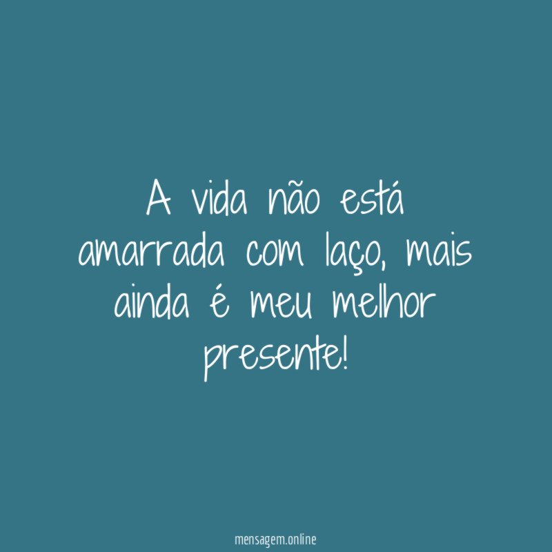 A vida não está amarrada com laço