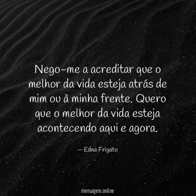 Nego-me a acreditar que o melhor da vida
