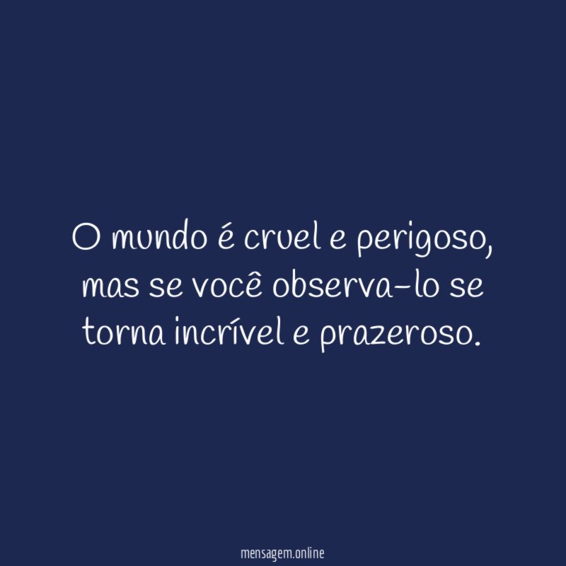 O mundo é cruel e perigoso