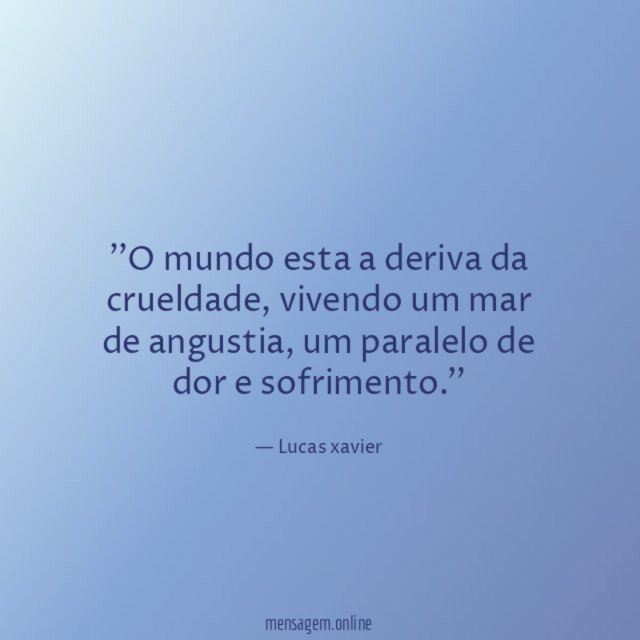 'O mundo esta a deriva da crueldade