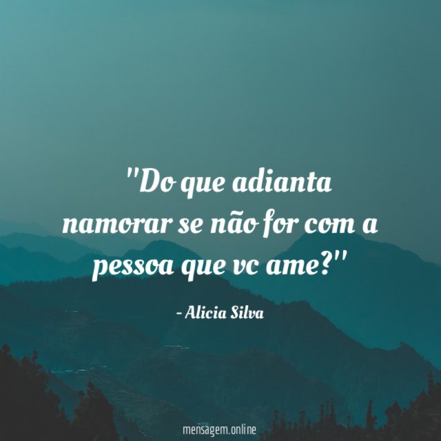 ''Do que adianta namorar se não for com